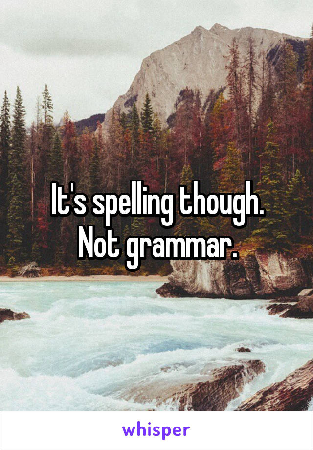 It's spelling though.
Not grammar.