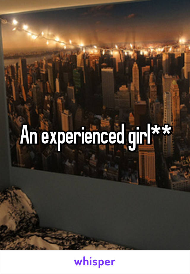 An experienced girl**