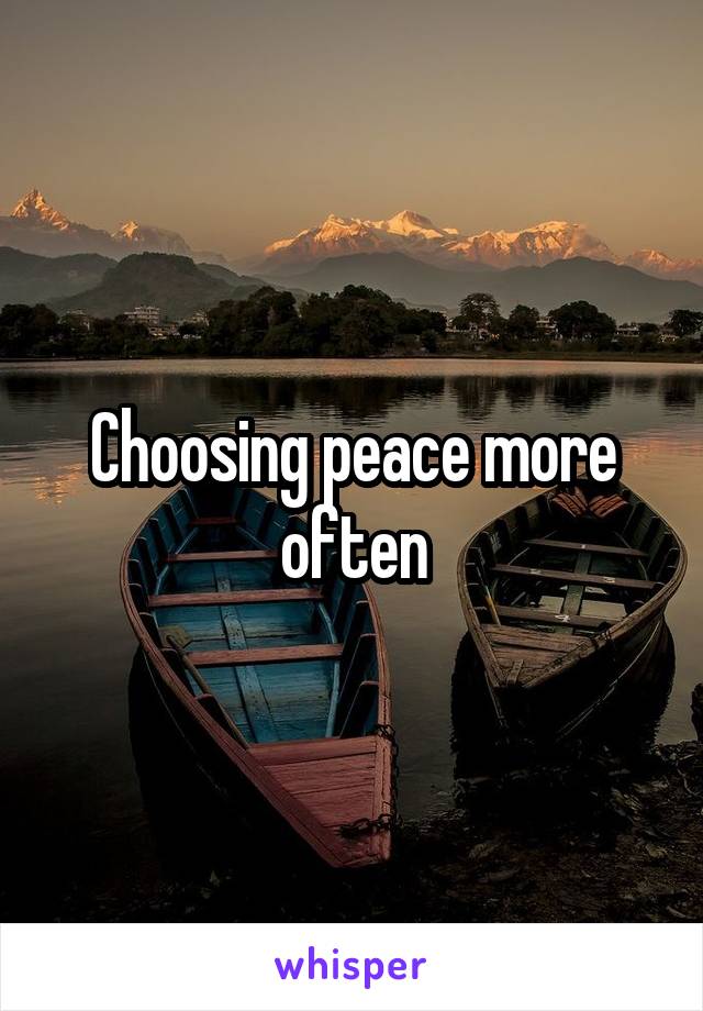 Choosing peace more often