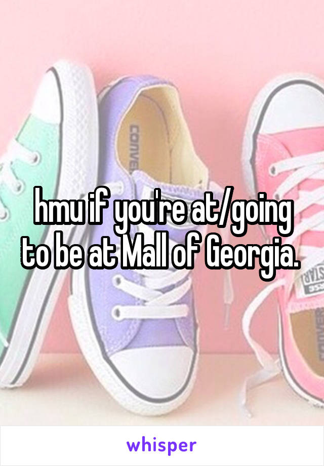 hmu if you're at/going to be at Mall of Georgia. 