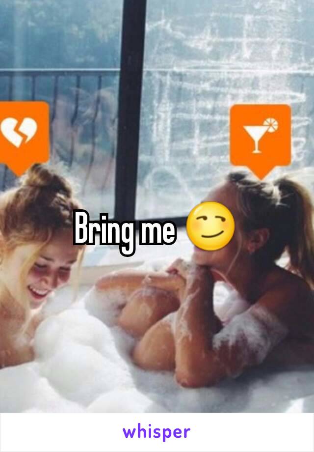 Bring me 😏