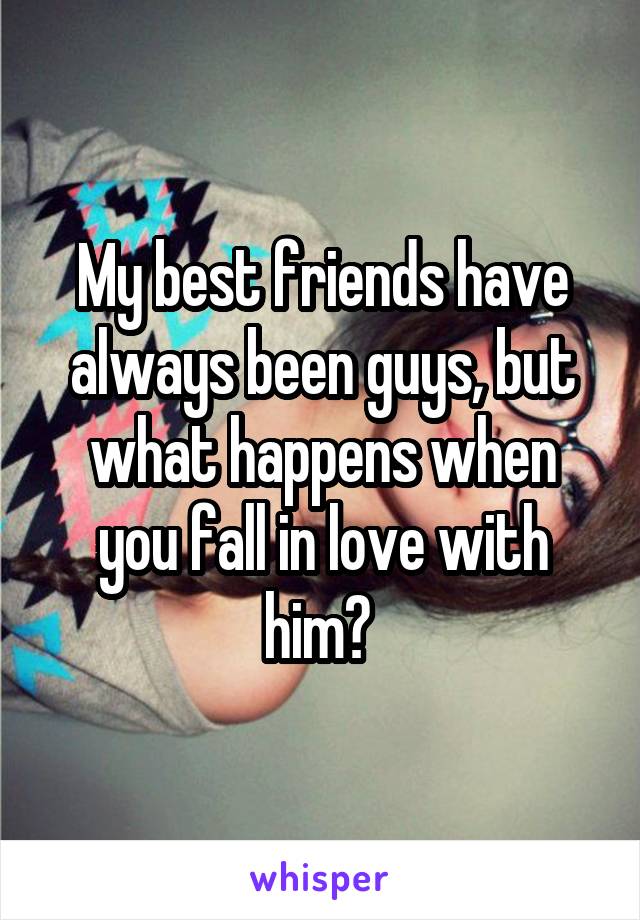 My best friends have always been guys, but what happens when you fall in love with him? 