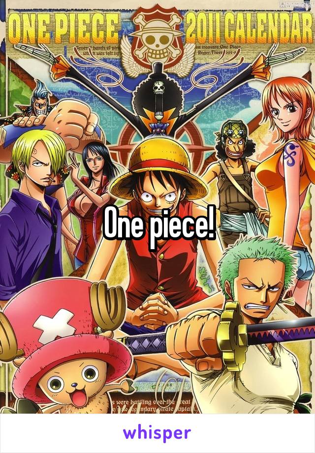 One piece!