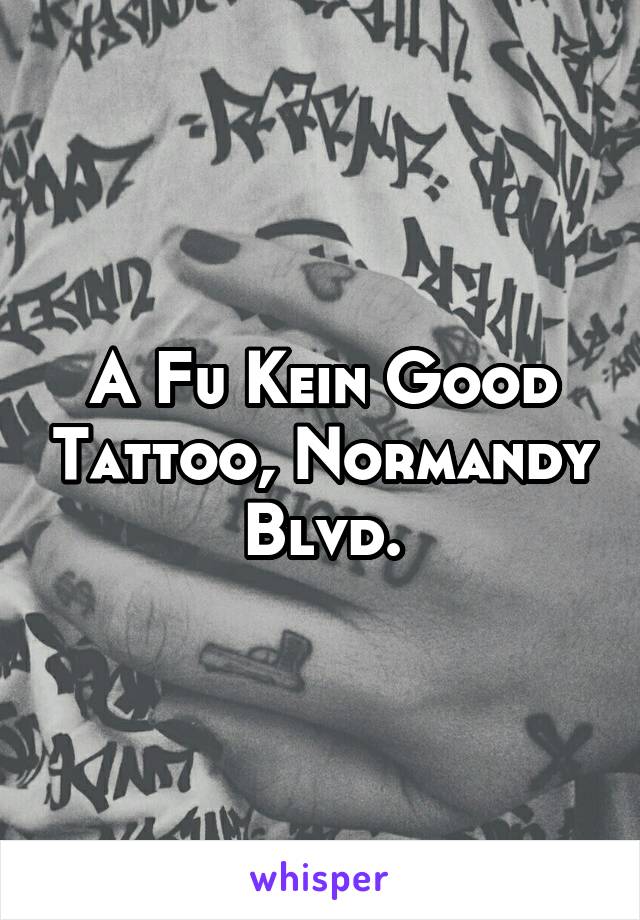 A Fu Kein Good Tattoo, Normandy Blvd.