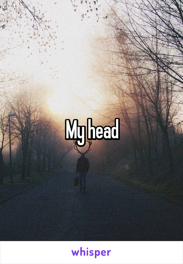 My head