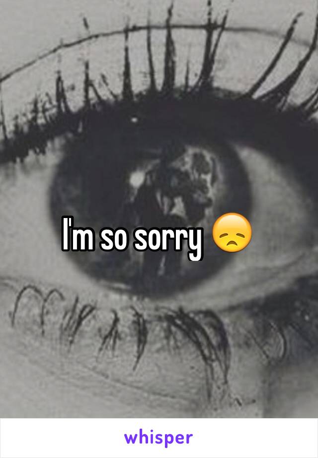 I'm so sorry 😞