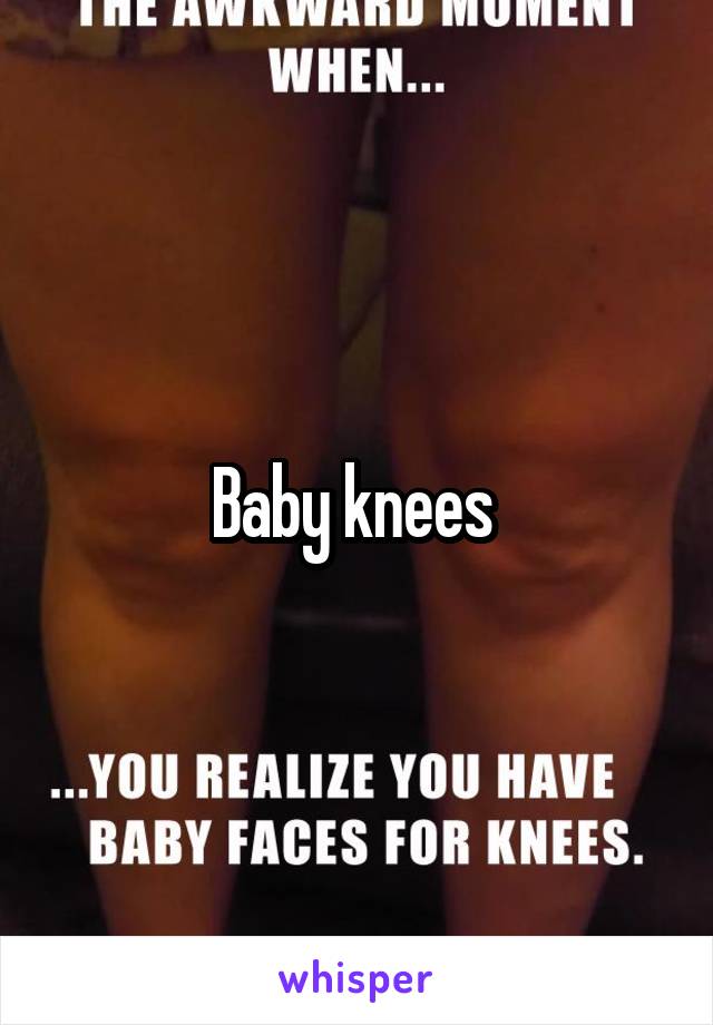 Baby knees 