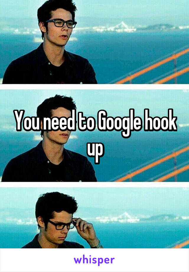 You need to Google hook up