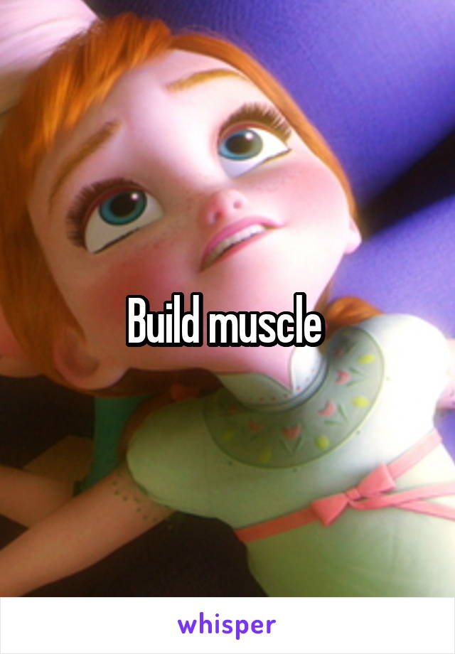 Build muscle 