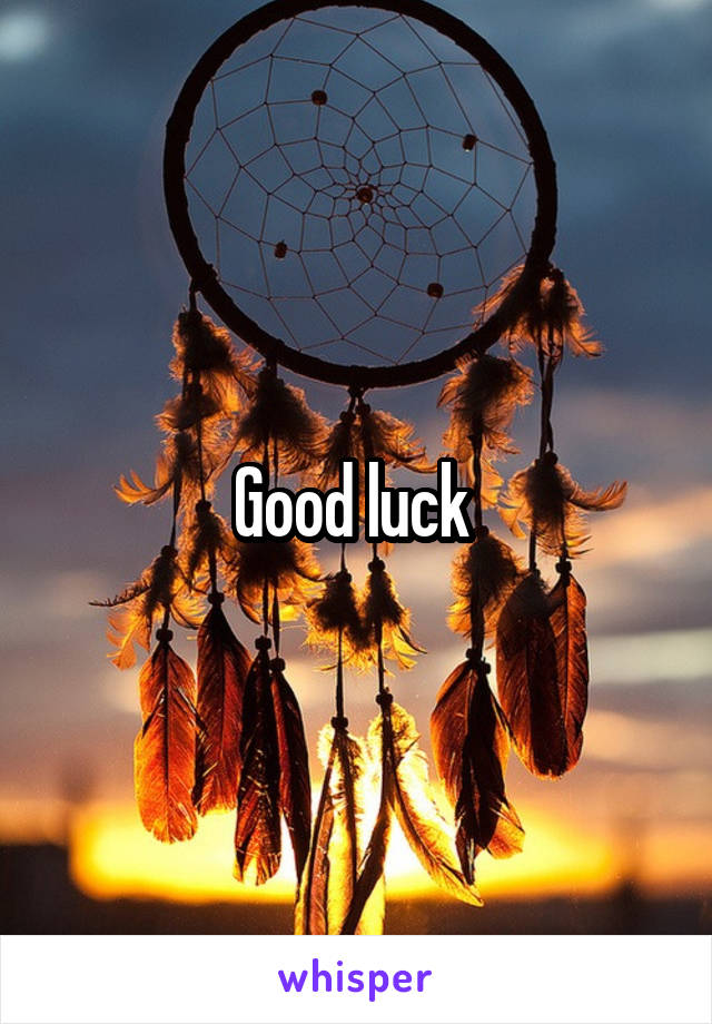 Good luck 