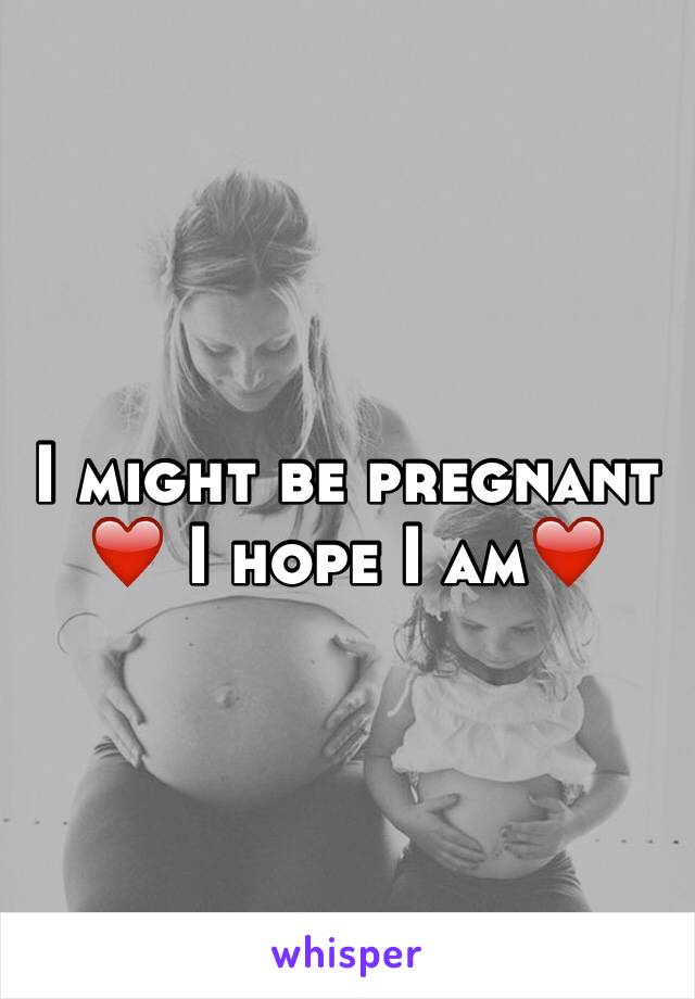 I might be pregnant ❤️ I hope I am❤️