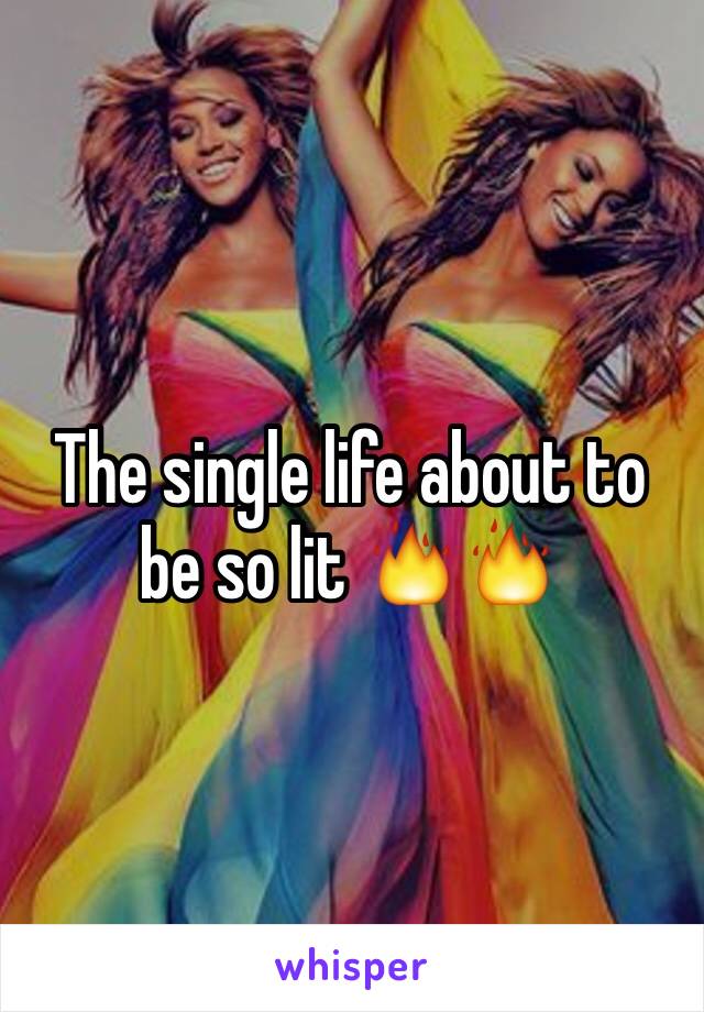 The single life about to be so lit 🔥🔥