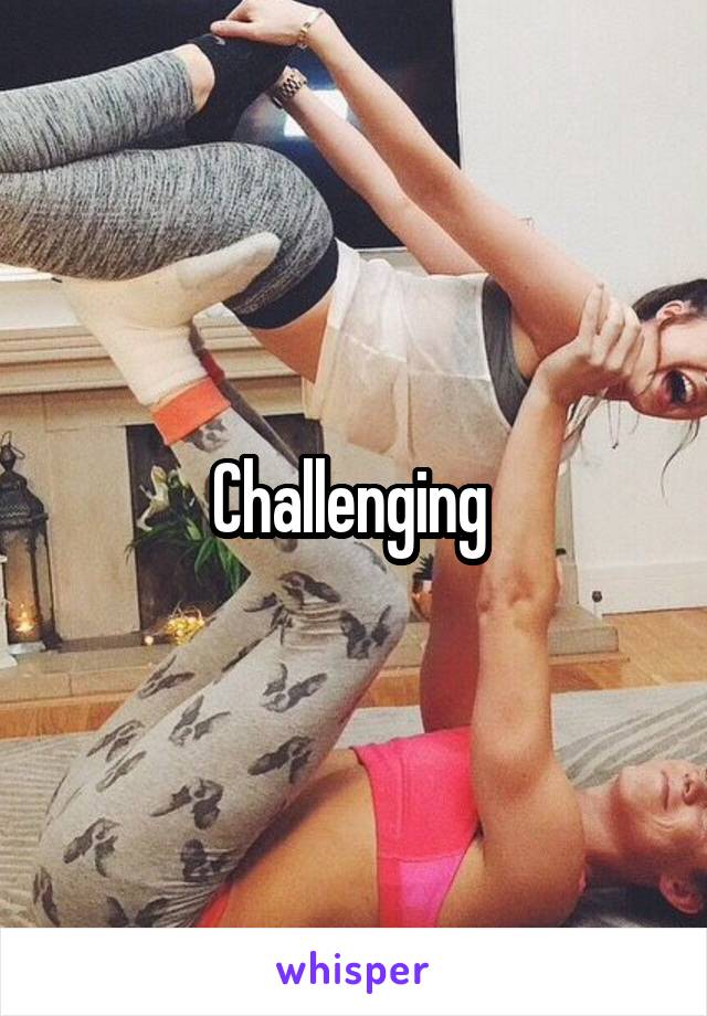 Challenging 