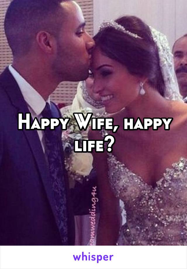 Happy Wife, happy life?