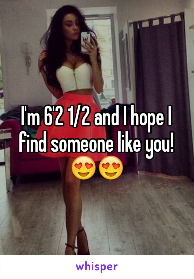 I'm 6'2 1/2 and I hope I find someone like you!
😍😍