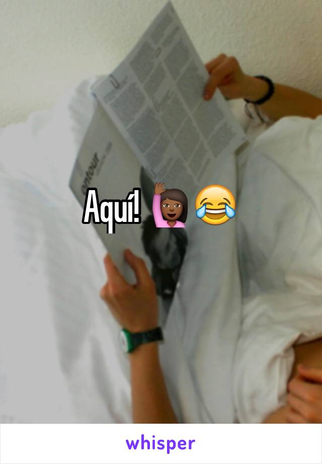 Aquí! 🙋🏾😂