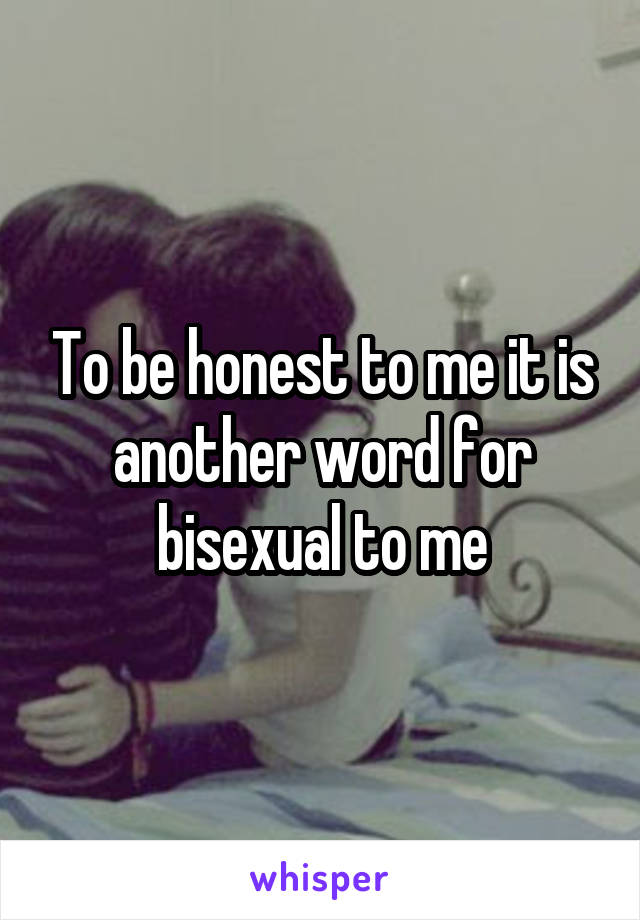 To be honest to me it is another word for bisexual to me