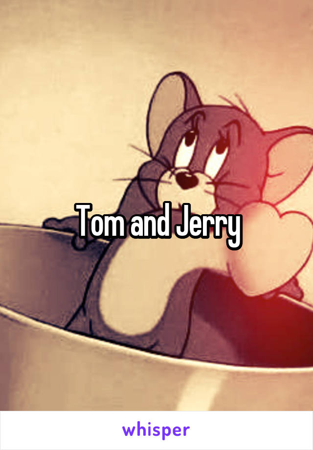 Tom and Jerry