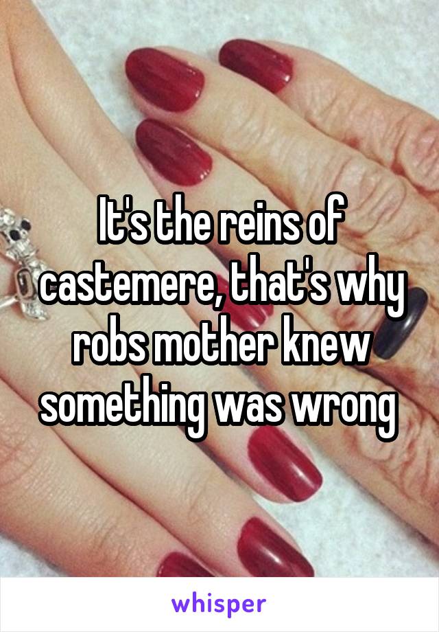 It's the reins of castemere, that's why robs mother knew something was wrong 