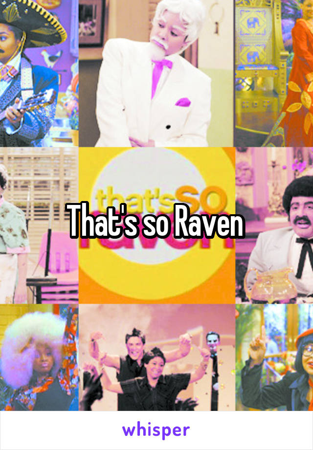 That's so Raven 