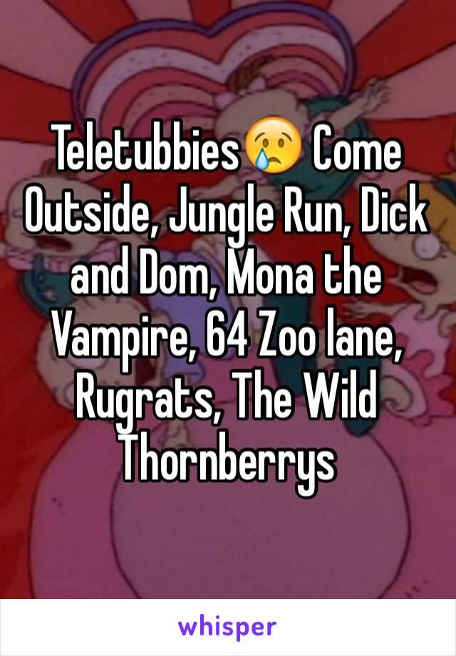 Teletubbies😢 Come Outside, Jungle Run, Dick and Dom, Mona the Vampire, 64 Zoo lane, Rugrats, The Wild Thornberrys
