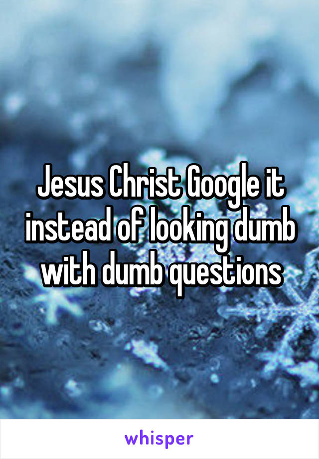 Jesus Christ Google it instead of looking dumb with dumb questions