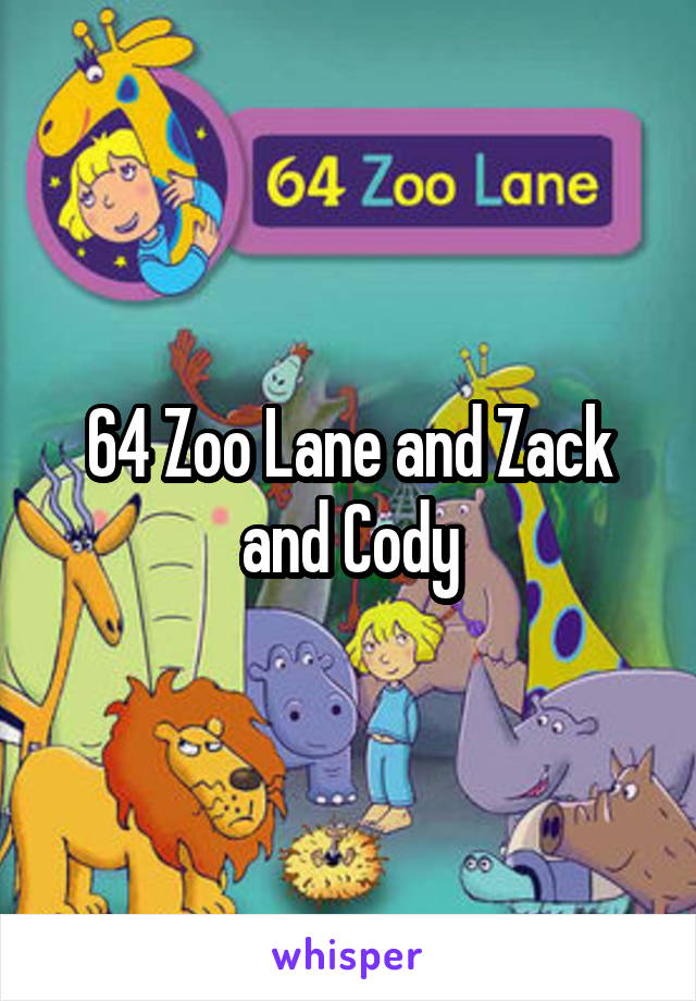 64 Zoo Lane and Zack and Cody