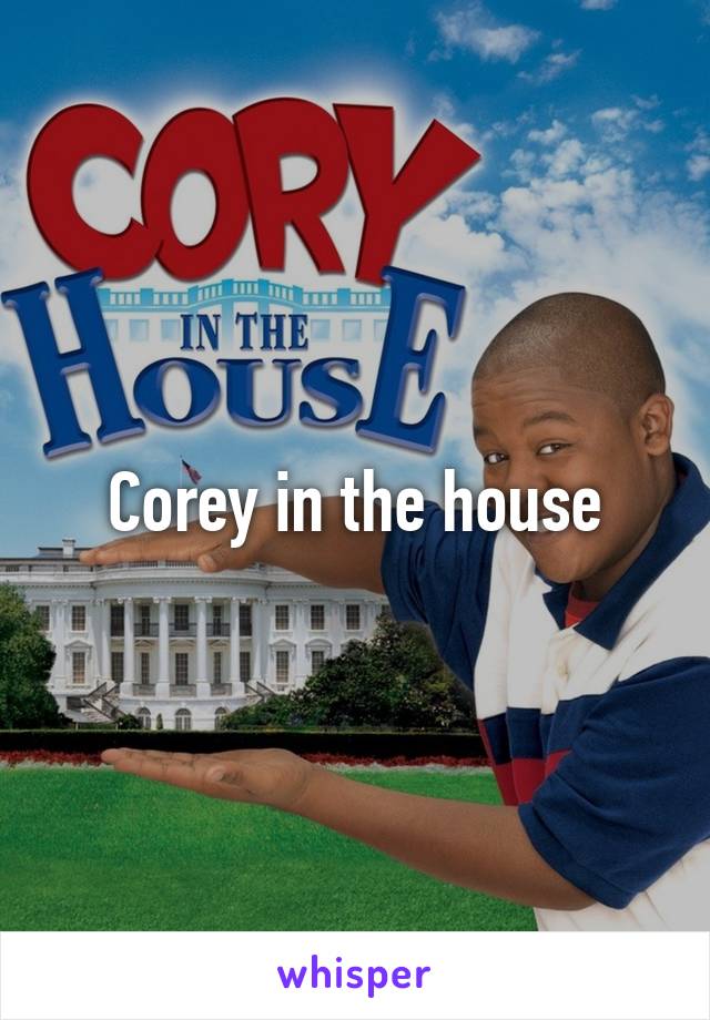 Corey in the house