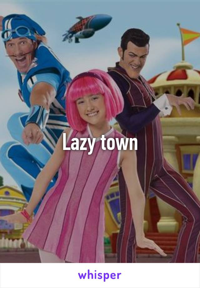 Lazy town