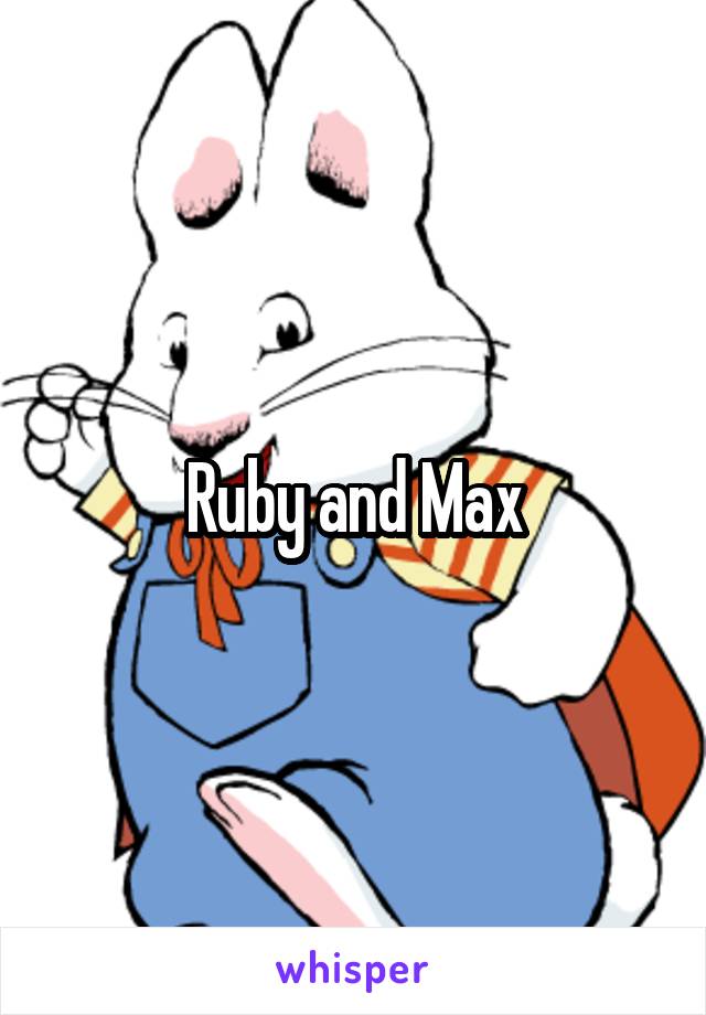 Ruby and Max