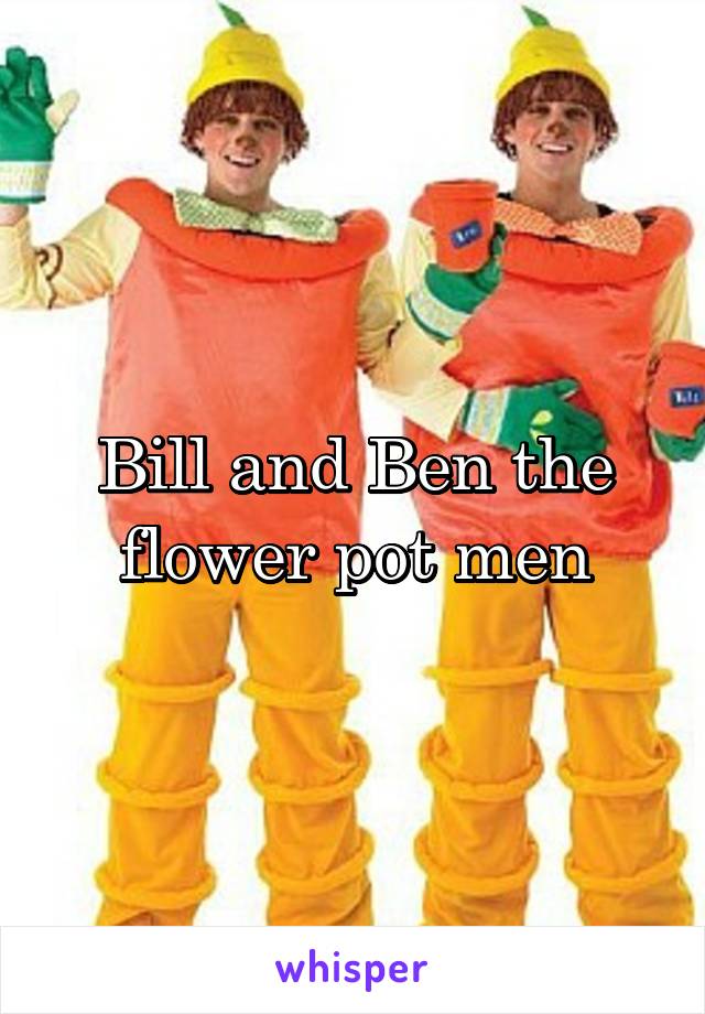 Bill and Ben the flower pot men