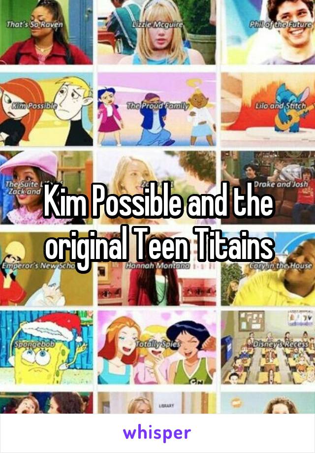 Kim Possible and the original Teen Titains