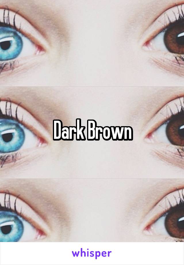 Dark Brown