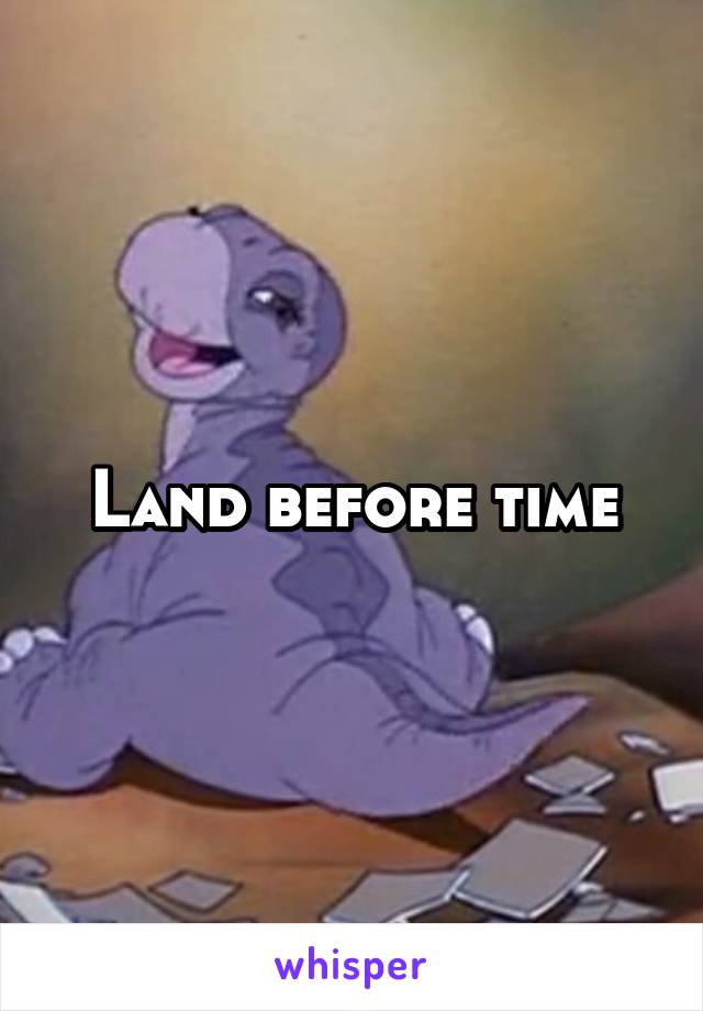 Land before time