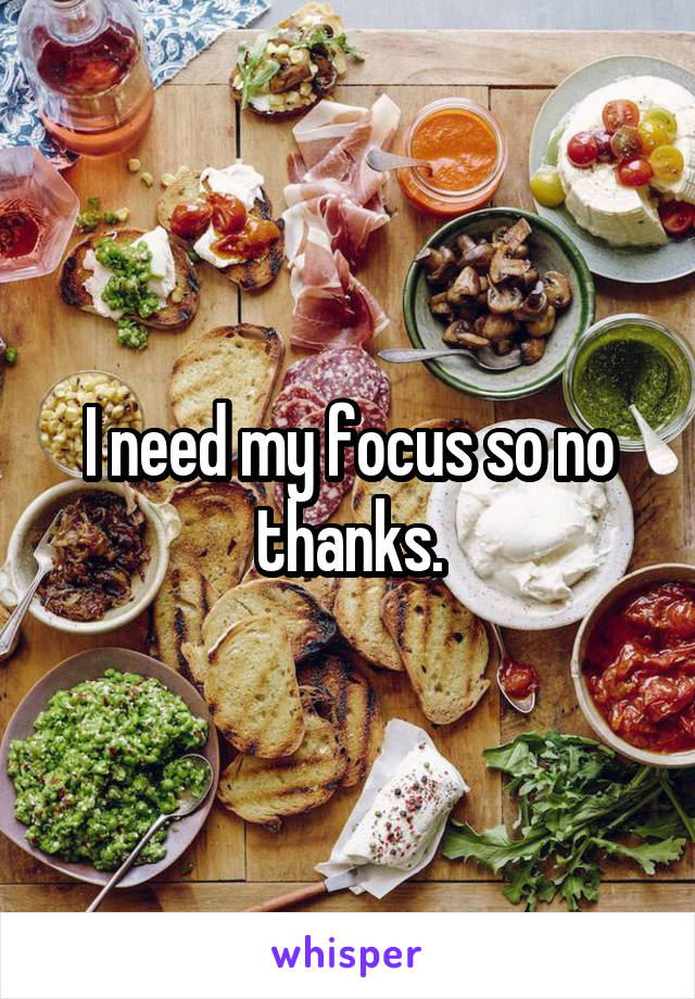 I need my focus so no thanks.