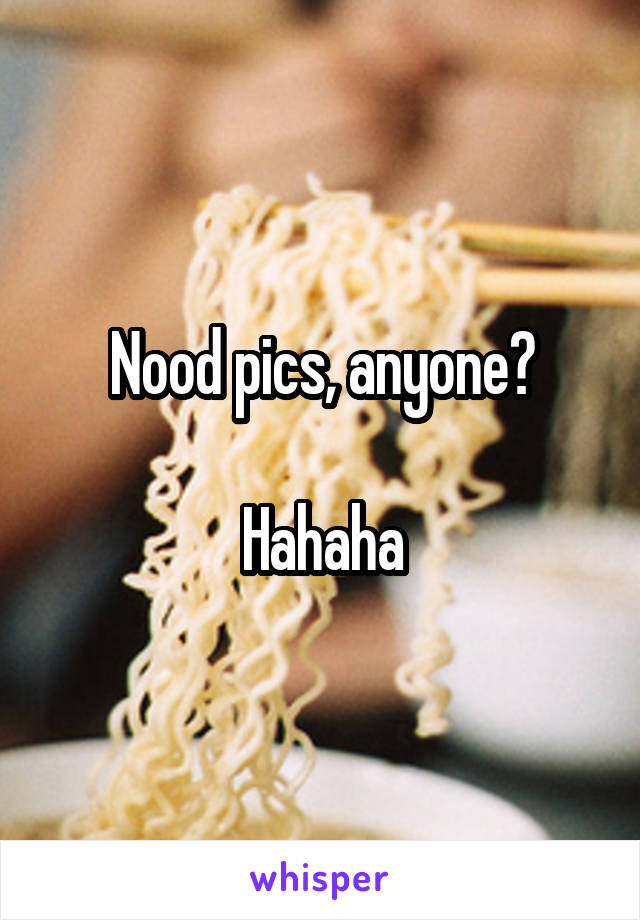 Nood pics, anyone?

Hahaha