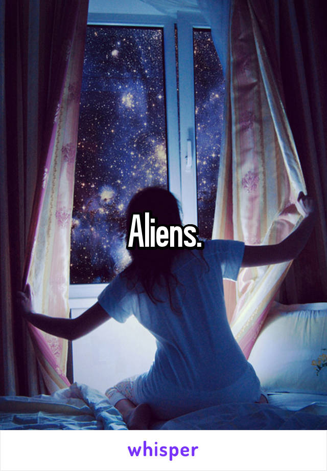 Aliens.