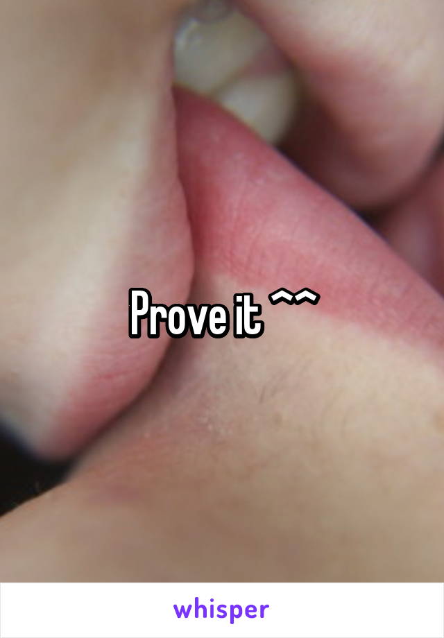 Prove it ^^