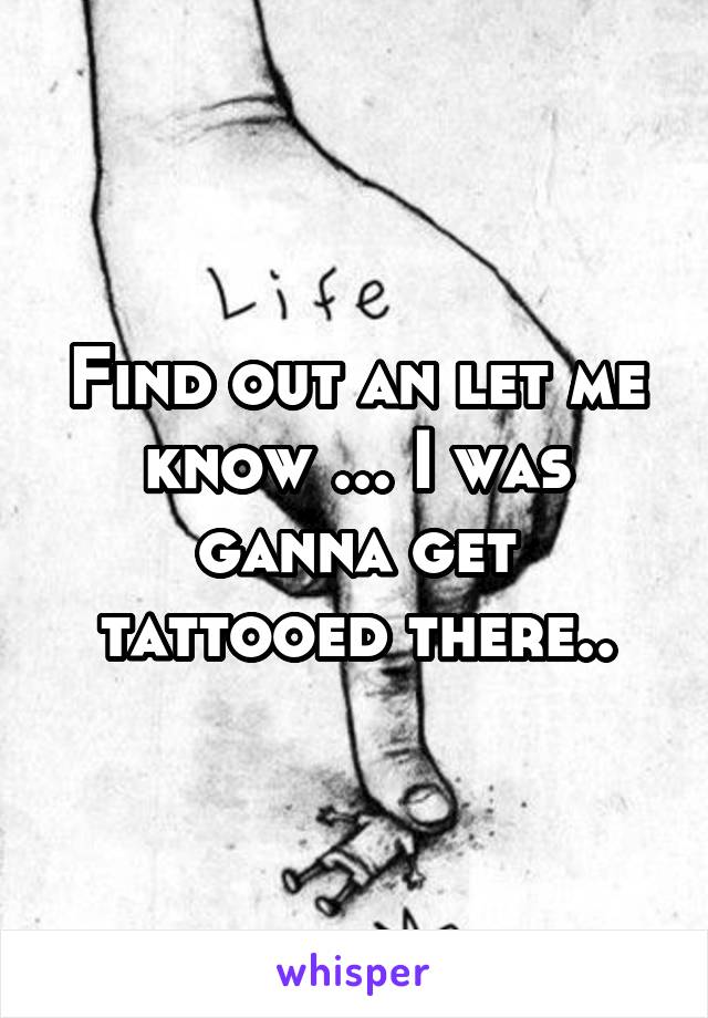 Find out an let me know ... I was ganna get tattooed there..