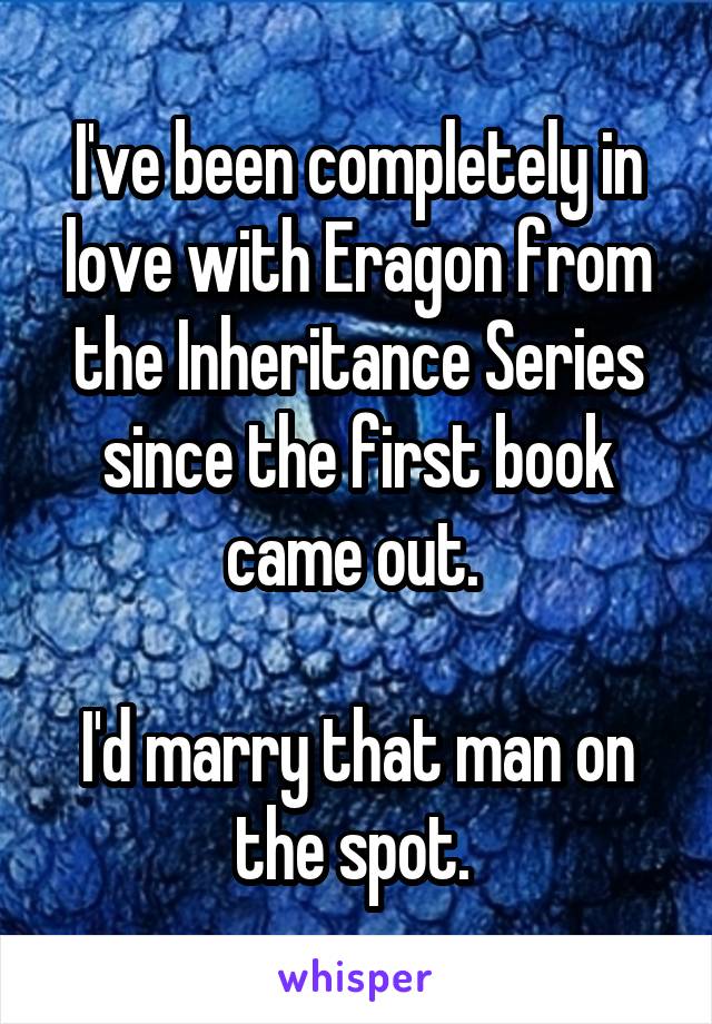 I've been completely in love with Eragon from the Inheritance Series since the first book came out. 

I'd marry that man on the spot. 