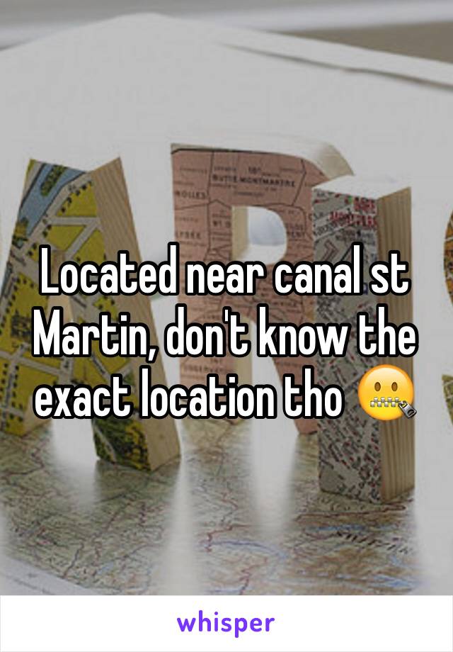 Located near canal st Martin, don't know the exact location tho 🤐