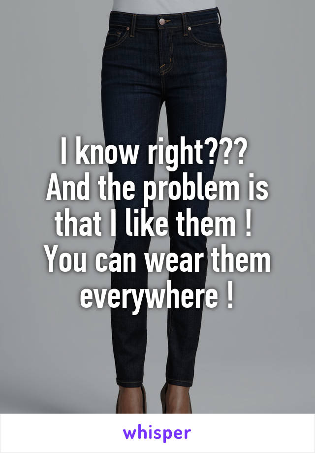I know right??? 
And the problem is that I like them ! 
You can wear them everywhere !