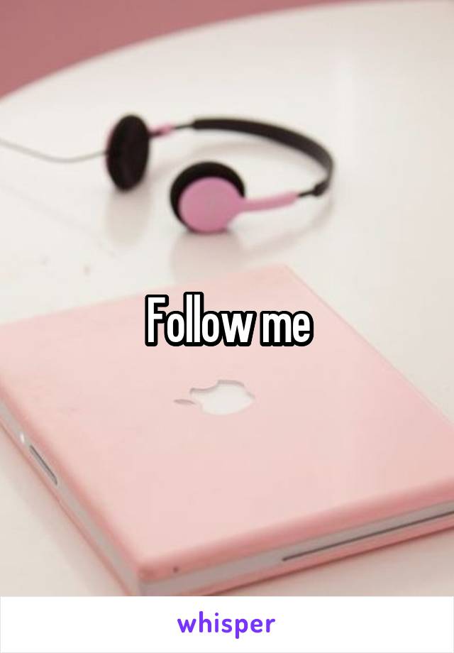 Follow me