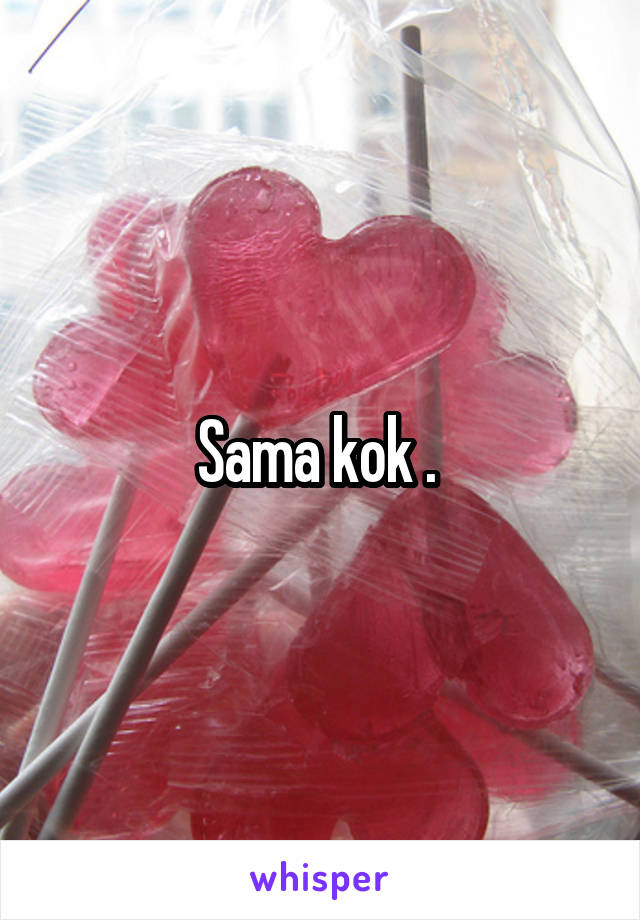 Sama kok . 