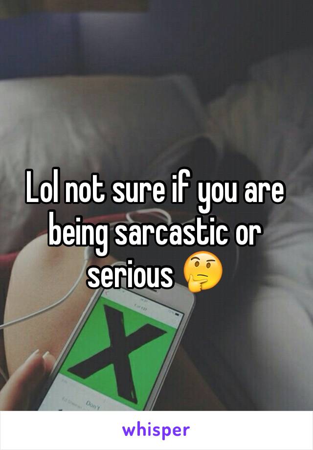 Lol not sure if you are being sarcastic or serious 🤔