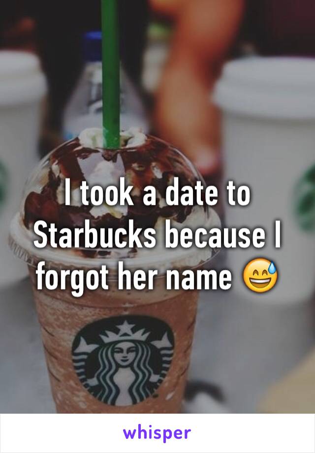 I took a date to Starbucks because I forgot her name 😅