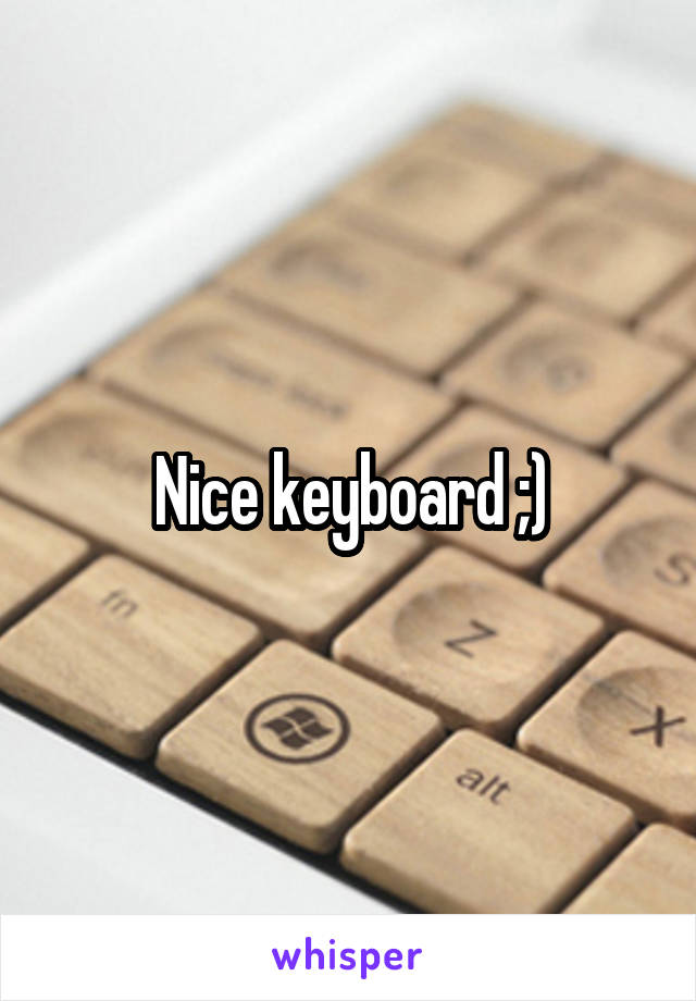 Nice keyboard ;)