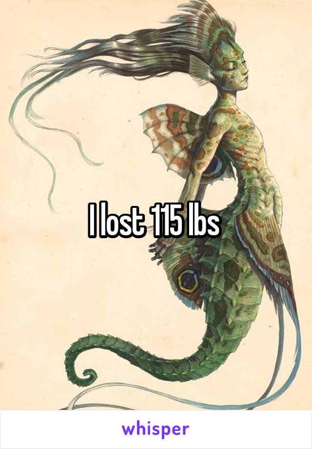 I lost 115 lbs 