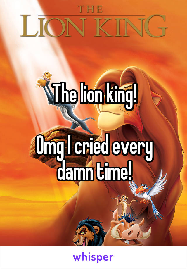 The lion king!

Omg I cried every damn time!
