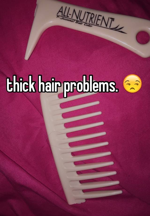 thick hair problems. 😒
